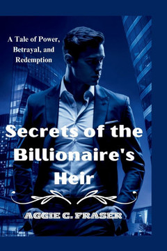 Secrets of the Billionaire's Heir: A Tale of Power, Betrayal, and Redemption