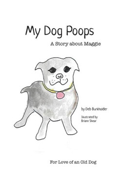 My Dog Poops : A Story About Maggie My Dog Poops : A Story About Maggie