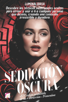 Seducción Oscura: El Código Prohibido de la Atracción Femenina