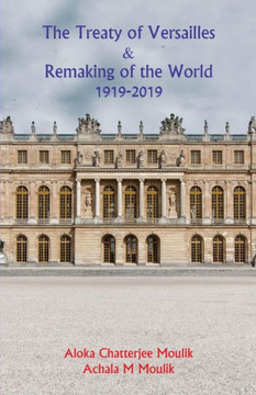 The Treaty Of Versailles & Remaking Of The World (1919-2019)