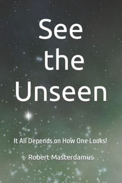 See the Unseen: It All Depends on How One Looks!