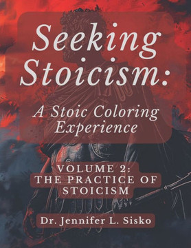 Seeking Stoicism: A Stoic Coloring Experience: Volume 2: The Practice of Stoicism