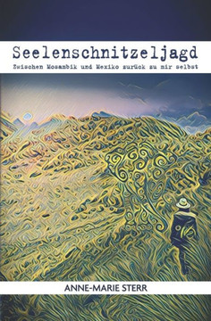 Seelenschnitzeljagd: Zwischen Mosambik und Mexiko zurück zu mir selbst