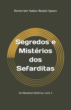 Segredos e Mistérios dos Sefarditas: Um Romance Histórico. Livro 1