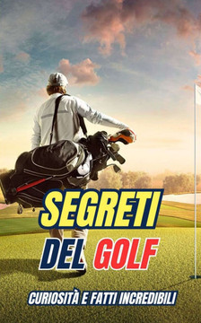 Segreti del Golf: Curiosità e fatti incredibili