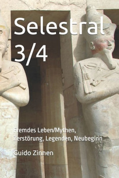 Selestral 3/4: Fremdes Leben/Mythen, Zerstörung, Legenden, Neubeginn
