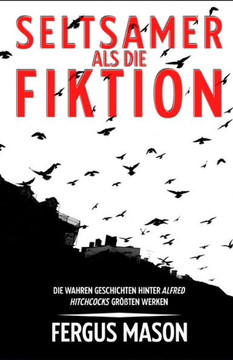 Seltsamer Als Die Fiktion: Die Wahren Geschichten Hinter Alfred Hitchcocks Großartigsten Werken