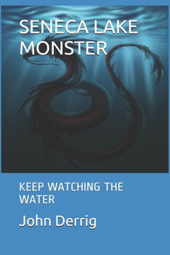 Seneca Lake Monster: Keep Watching the Water