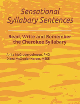 Sensational Syllabary Sentences: Read, Write and Remember the Cherokee Syllabary
