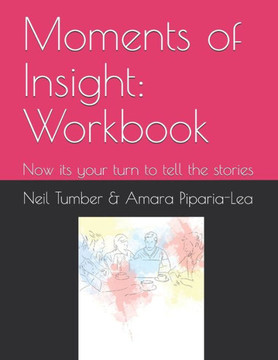 Moments Of Insight: Workbook: Now Its Your Turn To Tell The Stories
