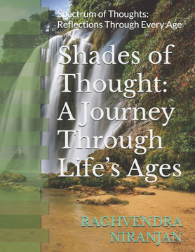 Shades of Thought: A Journey Through Life's Ages: Spectrum of Thoughts: Reflections Through Every Age Shades of Thought: A Journey Through Life's Ages: Spectrum of Thoughts: Reflections Through Every Age