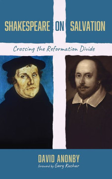 Shakespeare on Salvation: Crossing the Reformation Divide
