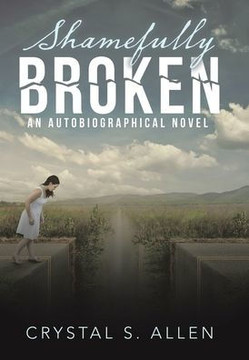 Shamefully Broken: An Autobiographical Novel