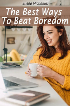 Sheila Michailuk-The Best Ways To Beat Boredom