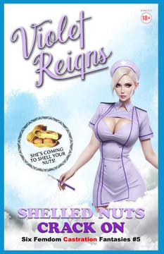 Shelled Nuts Crack On: Six Femdom Castration Fantasies