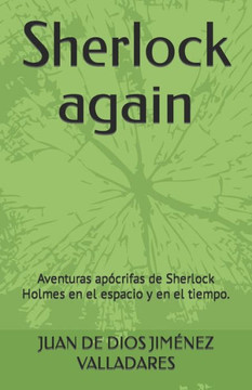 Sherlock again: Aventuras apócrifas de Sherlock Holmes en el espacio y en el tiempo.