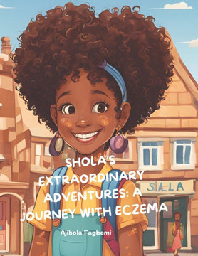 Shola's Extraordinary Adventures: A Journey With Eczema