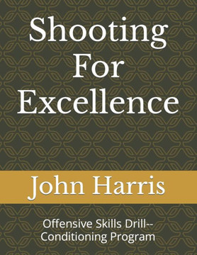 Shooting For Excellence: Offensive Skills Drill--Conditioning Program