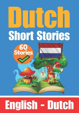 Short Stories in Dutch English and Dutch Stories Side by Side: Learn the Dutch Language