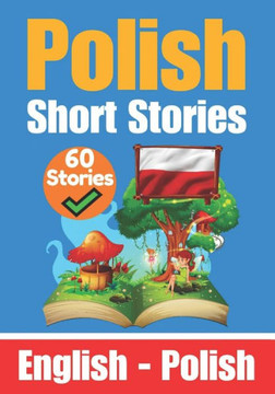 Short Stories in Polish English and Polish Short Stories Side by Side: Learn the Polish Language Short Stories in Polish English and Polish Short Stories Side by Side: Learn the Polish Language