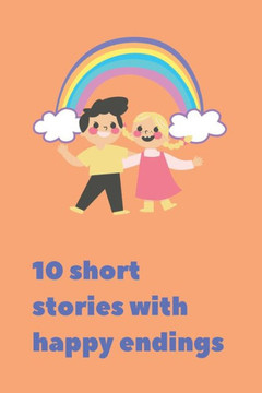 Short stories with happy endings: 10 short stories for children