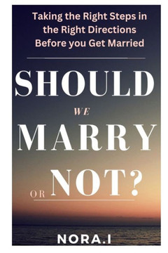 Should We Marry or Not?: Taking the Right Steps in the Right Directions Before you Get Married
