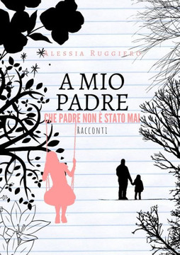 A Mio Padre Che Padre Non È Stato Mai