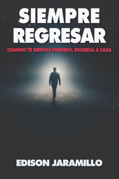 Siempre Regresar: Cuando te sientas perdido, regresa a casa
