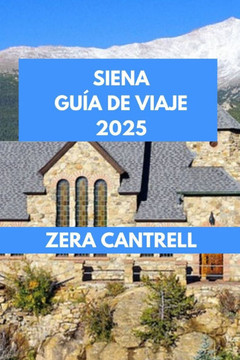 Siena Guía de Viaje 2025: Siena Essentials: todo lo que necesita saber para una visita inolvidable.