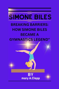 Simone Biles: Breaking Barriers: How Simone Biles Became a Gymnastics Legend