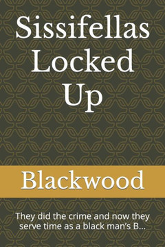 Sissifellas Locked Up: They did the crime and now they serve time as a black man's B...