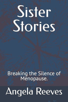 Sister Stories: Breaking the silence of menopause.
