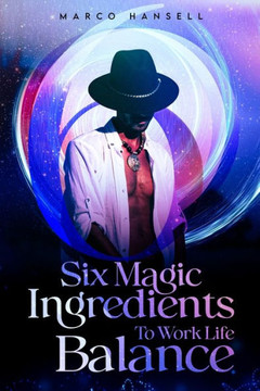 Six Magic Ingredients to Work Life Balance