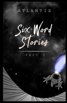 Six Word Stories: Part 1
