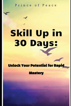 Skill Up in 30 Days: Unlock Your Potential for Rapid Mastery