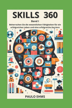 SKILLS 360 Band I: Beherrschen Sie die wesentlichen Fähigkeiten für ein erfolgreiches Leben und eine erfolgreiche Karriere