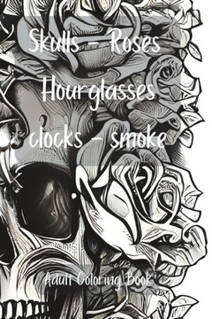 Skulls, Roses, Hourglasses, Clocks, Smoke: Adult Coloring Book