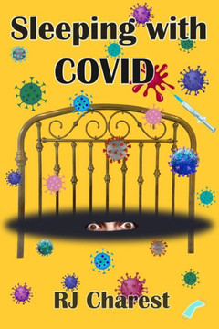 Sleeping with COVID: New Book - A true short story chronicling terrified hospital patients battling the coronavirus, COVID-19.