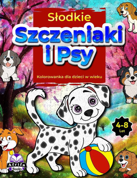 Slodkie szczeniaki i psy Kolorowanka dla dzieci w wieku 4-8 lat: Urocze zwierzęta domowe do kolorowania dla dzieci, Zabawne książki z a Slodkie szczeniaki i psy Kolorowanka dla dzieci w wieku 4-8 lat: Urocze zwierzęta domowe do kolorowania dla dzieci, Zabawne książki z a