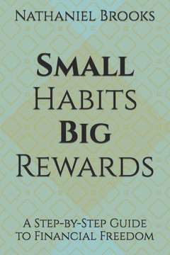 Small Habits, Big Rewards: A Step-by-Step Guide to Financial Freedom