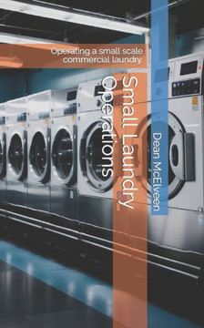 Small Laundry Operations: Operating a small scale commercial laundry.