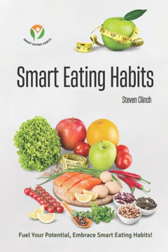 Smart Eating Habits: Fuel Your Potential, Embrace Smart Eating Habits!