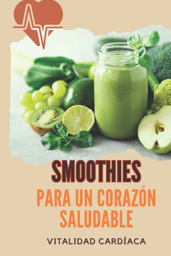 Smoothies Para Un Corazón Saludable: Vitalidad Cardíaca