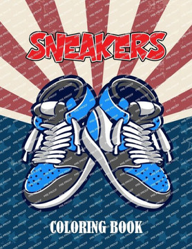 Sneakers Coloring Book: A Sneaker Coloring Activity Book for Adults and Kids