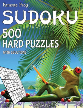 Famous Frog Sudoku 500 Hard Puzzles With Solutions: A Beach Bum Series 2 Book (Beach Bum Sudoku Series 2)