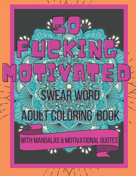 So Fucking Motivated: Swear Word Adult Coloring Book