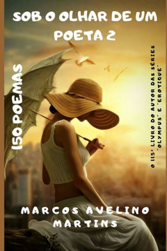 Sob O Olhar de Um Poeta 2: 150 Poemas Sob O Olhar de Um Poeta 2: 150 Poemas