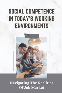 Social Competence In Today's Working Environments: Navigating The Realities Of Job Market: Changes In The Job Market