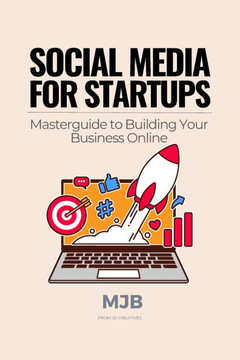 Social Media for Startups: Masterguide to Building Your Business Online