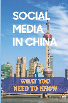 Social Media In China: What You Need To Know: Chinese Social Media Platforms For Foreign Marketers